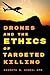 Drones and the Ethics of Targeted Killing