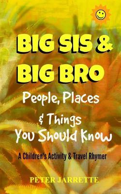 Big Bro & Big Sis: People, Places & Things You Should Know: A Children's Activity & Travel Rhymer