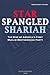 Star Spangled Shariah: The Rise of America's First Muslim Brotherhood Party (Civilization Jihad Reader Series)