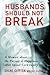 Husbands Should Not Break by Shane Clifton