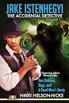 Jake Istenhegyi: The Accidental Detective Volume 1 Jake Istenhegyi: The Accidental Detective Volume 1