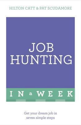 Job Hunting in a Week: Get Your Dream Job in Seven Simple Steps