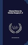 Clinical Notes On Uterine Surgery C. 3
