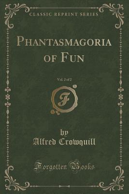 Phantasmagoria of Fun, Vol. 2 of 2