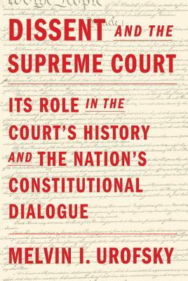 Dissent and the Supreme Court: Its Role in the Court's History and the Nation's Constitutional Dialogue (Hardcover)