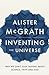 Inventing the Universe: Why we can't stop talking about science, faith and God