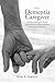 The Dementia Caregiver: A G...
