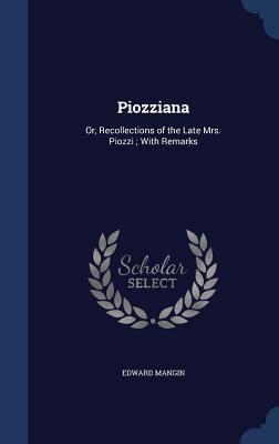 Piozziana: Or, Recollections of the Late Mrs. Piozzi ; With Remarks (Hardcover)