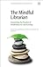 The Mindful Librarian: Connecting the Practice of Mindfulness to Librarianship (Chandos Information Professional)