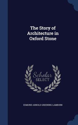 The Story of Architecture in Oxford Stone (Hardcover)