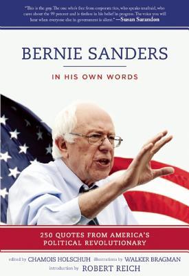 Bernie Sanders: In His Own Words: 250 Quotes from America's Political Revolutionary (Paperback)