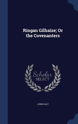Ringan Gilhaize: or The Covenanters