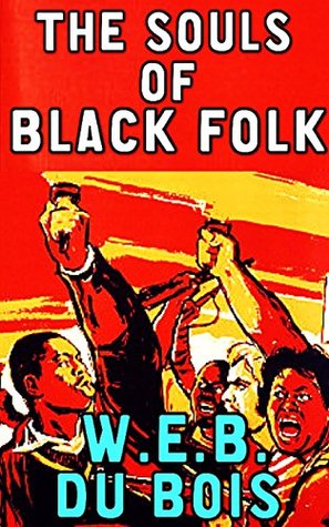 The Souls of Black Folk: by W.E.B. Du Bois
