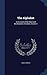 The Alphabet: An Account of the Origin and Development of Letters, Volume 2