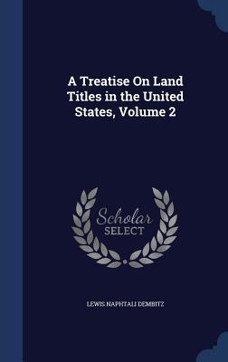 A Treatise On Land Titles in the United States, Volume 2
