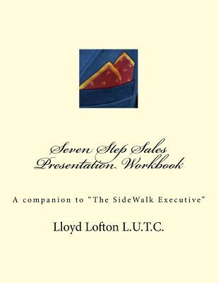 Seven Step Sales Presentation Workbook: A companion to "The SideWalk Executive"