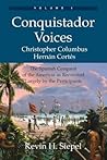 Conquistador Voices: The Spanish Conquest of the Americas as Recounted Largely by the Participants (Vol. I)