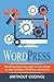WordPress: WordPress Beginner's Step-by-step Guide on How to Build your WordPress Website Fast (Without Coding)