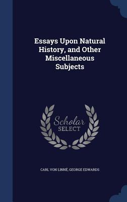 Essays Upon Natural History, and Other Miscellaneous Subjects