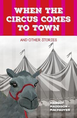 When the Circus Comes to Town and Other Stories