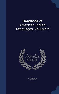 Handbook of American Indian Languages, Volume 2 (Hardcover)