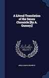A Literal Translation of the Saxon Chronicle [By A. Gurney.]