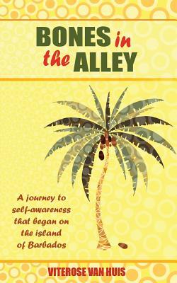 Bones in the Alley: A Journey to Self-Awareness That Began on the Island of Barbados