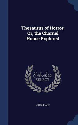 Thesaurus of Horror; Or, the Charnel House Explored