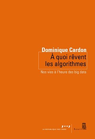 A quoi rêvent les algorithmes. Nos vies à l'heure: Nos vies à l’heure des big data (SEUIL/REP.IDEES) (French Edition)