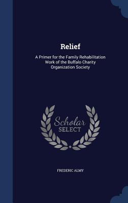 Relief: A Primer for the Family Rehabilitation Work of the Buffalo Charity Organization Society