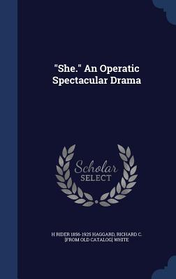 "She." An Operatic Spectacular Drama