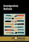 Immigration Reform (At Issue) Immigration Reform (At Issue)