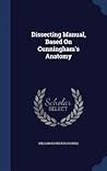 Dissecting Manual, Based On Cunningham's Anatomy Dissecting Manual, Based On Cunningham's Anatomy