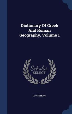 Dictionary Of Greek And Roman Geography, Volume 1