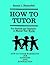 How To Tutor Workbook for A...