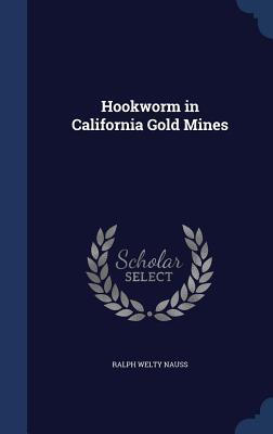 Hookworm in California Gold Mines (Hardcover)