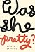 Was She Pretty? by Leanne Shapton Was She Pretty? by Leanne Shapton