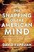 The Snapping of the American Mind: Healing a Nation Broken by a Lawless Government and Godless Culture