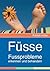 Füsse: Fussprobleme erkennen und behandeln (German Edition)