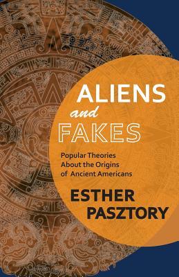 Aliens and Fakes: Popular Theories About the Origins of Ancient Americans (Paperback)