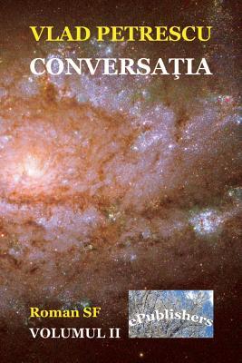Conversatia. Volumul II: Roman SF (Conversatia: Roman Sf) (Romanian Edition)