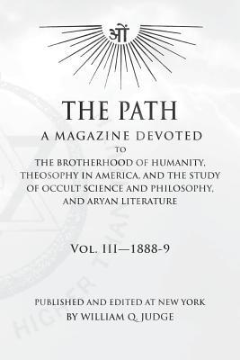 The Path: Volume 3: A Magazine Dedicated to the Brotherhood of Humanity, Theosophy in America, and the Study of Occult Science and Philosophy, and Aryan Literature