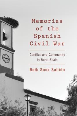 Memories of the Spanish Civil War: Conflict and Community in Rural Spain (Hardcover)