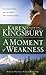 A Moment of Weakness by Karen Kingsbury A Moment of Weakness by Karen Kingsbury