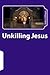 Unkilling Jesus (Villegas Religion)