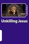 Unkilling Jesus by Robert   Villegas