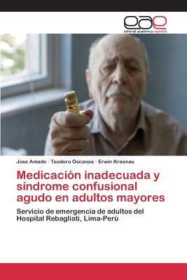 Medicación inadecuada y síndrome confusional agudo en adultos mayores: Servicio de emergencia de adultos del Hospital Rebagliati, Lima-Perú (Spanish Edition)
