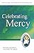 Celebrating Mercy: Pastoral Resources for Living the Jubilee