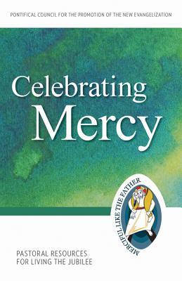 Celebrating Mercy: Pastoral Resources for Living the Jubilee