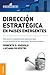 Dirección estratégica en países emergentes: Elementos Fundamentales Para Plantear El Crecimiento De Las Empresas Latinoamericanas (Spanish Edition)